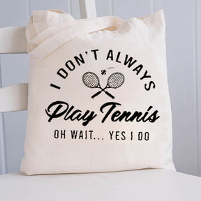 I Don't Always Play Tennis Tote Bag