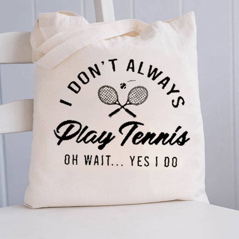 I Don't Always Play Tennis Tote Bag