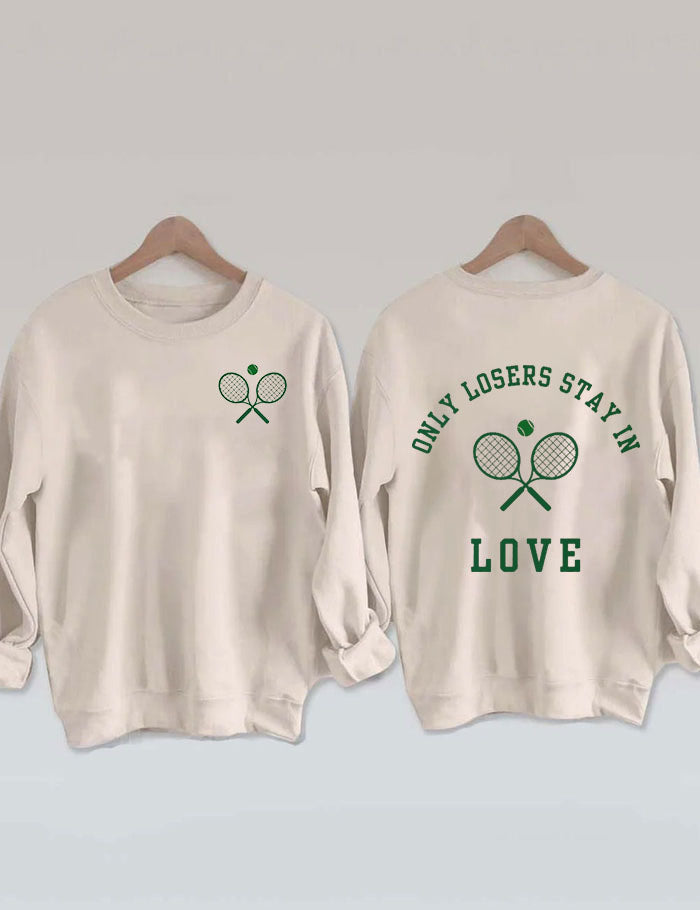 Only Losers Stay In Love Tennis Sweatshirt