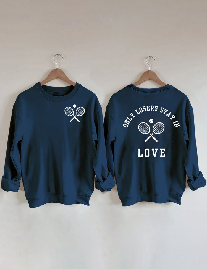 Only Losers Stay In Love Tennis Sweatshirt