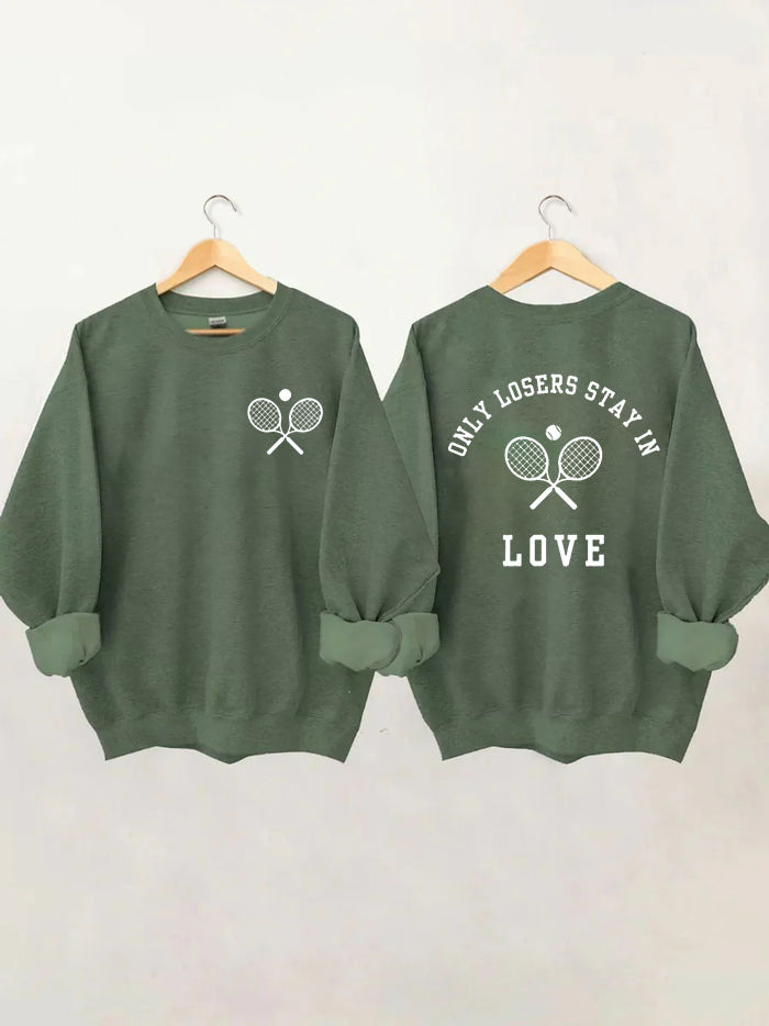 Only Losers Stay In Love Tennis Sweatshirt