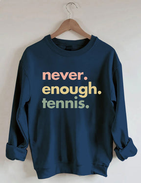 Never.Enough.Tennis. Sweatshirt