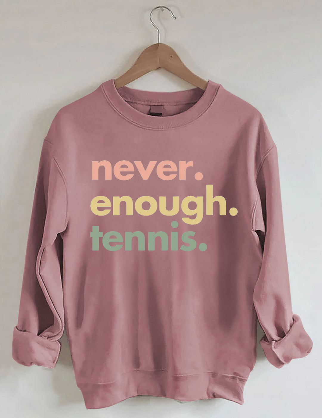 Never.Enough.Tennis. Sweatshirt