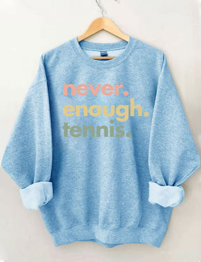 Never.Enough.Tennis. Sweatshirt