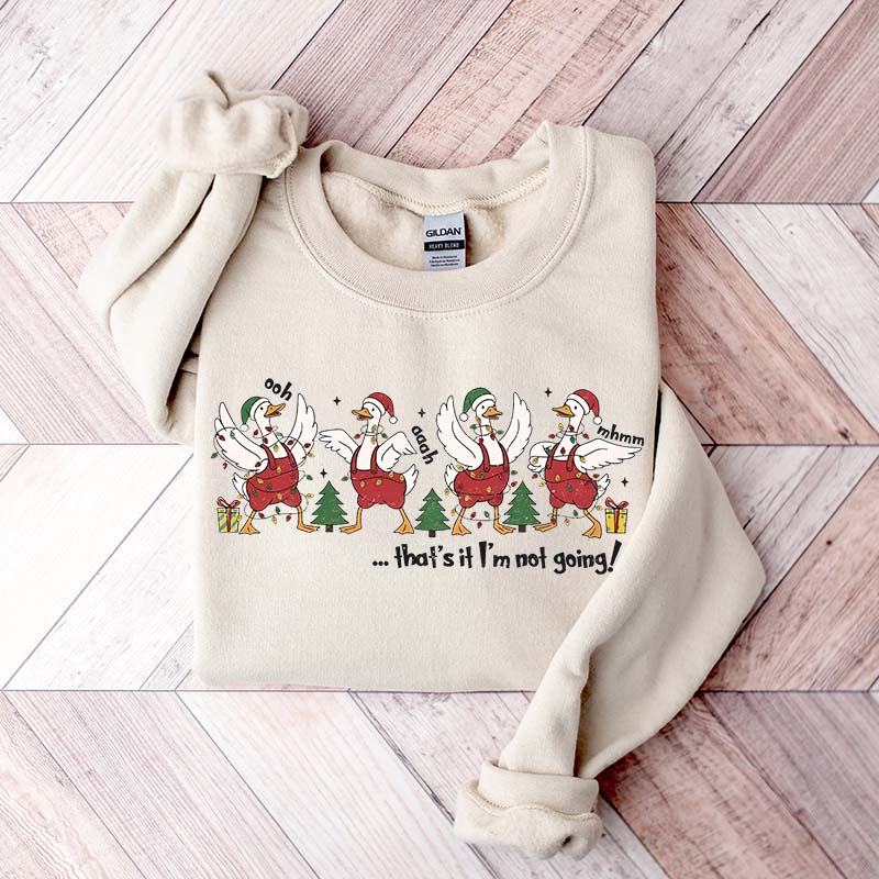 That's It I'm Not Going Christmas Sweatshirt