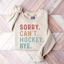 Sorry Can't Hockey Bye Game Day Sweatshirt
