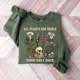 All Plants Are Edible Some Only Once Lover Sweatshirt