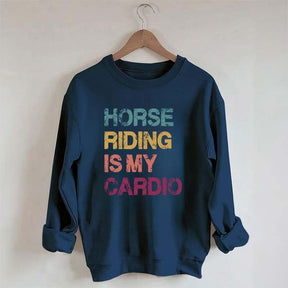 Horse Riding Is My Cardio Sweatshirt