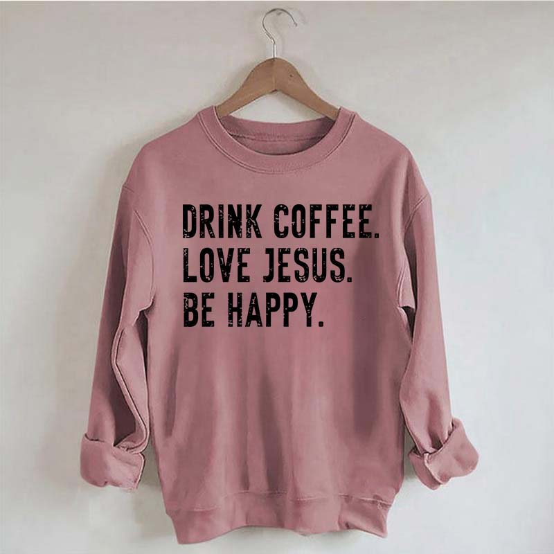 Retro Drink Coffee Love Jesus Be Happy Sweatshirt