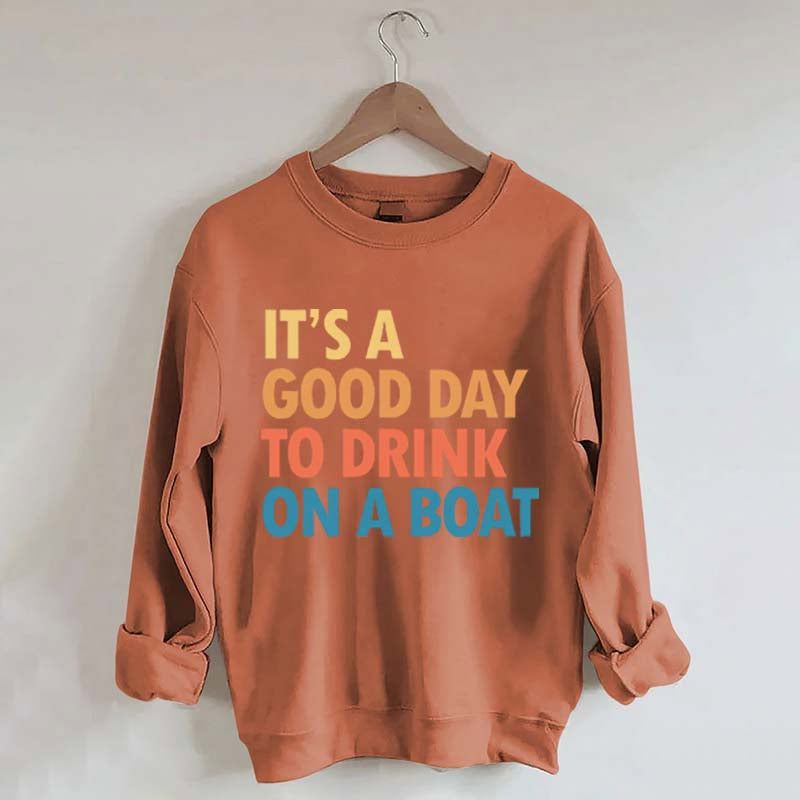 Funny It's A Good Day To Drink On A Boat Sweatshirt