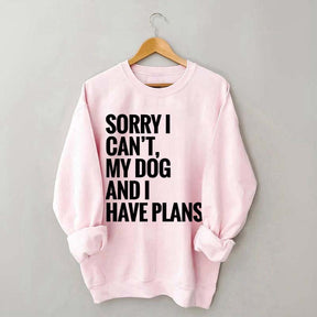 Sorry I Can't My Dog And I Have Plants Sweatshirt