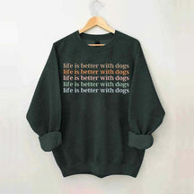 Life Is Better With Dog Sweatshirt