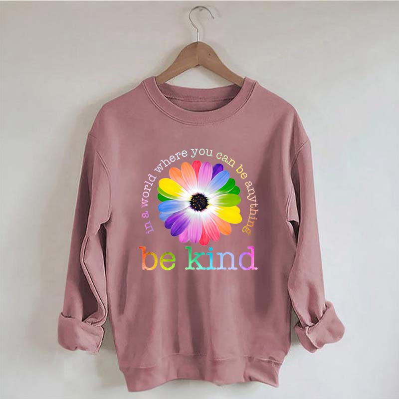 In A World Where You Can Be Anything Sweatshirt
