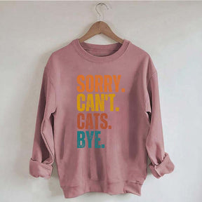 Sorry Can't Cats Bye Sweatshirt