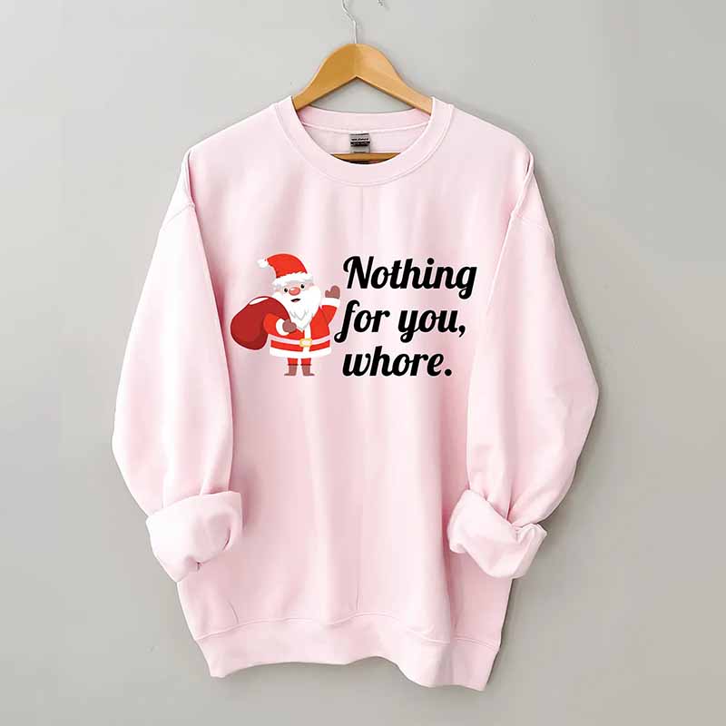 Nothing For You Christmas Sweatshirt