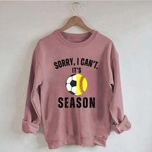Sorry I Can't It's Soccer And Softball Season Sweatshirt