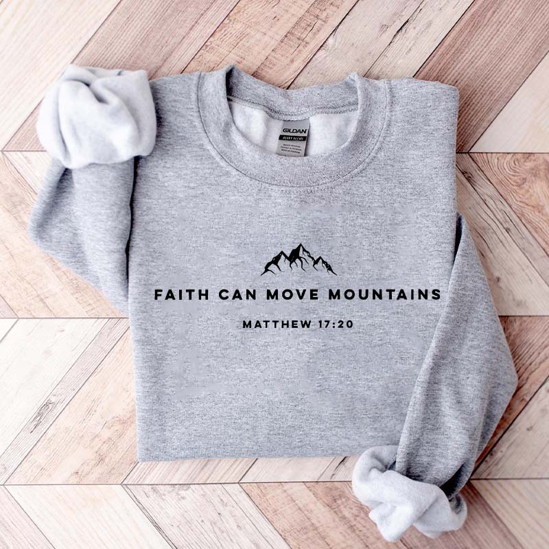 Religous Faith Can Move Mountains Sweatshirt