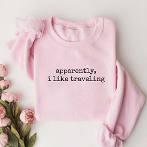 Apparently I Like Traveling Sweatshirt