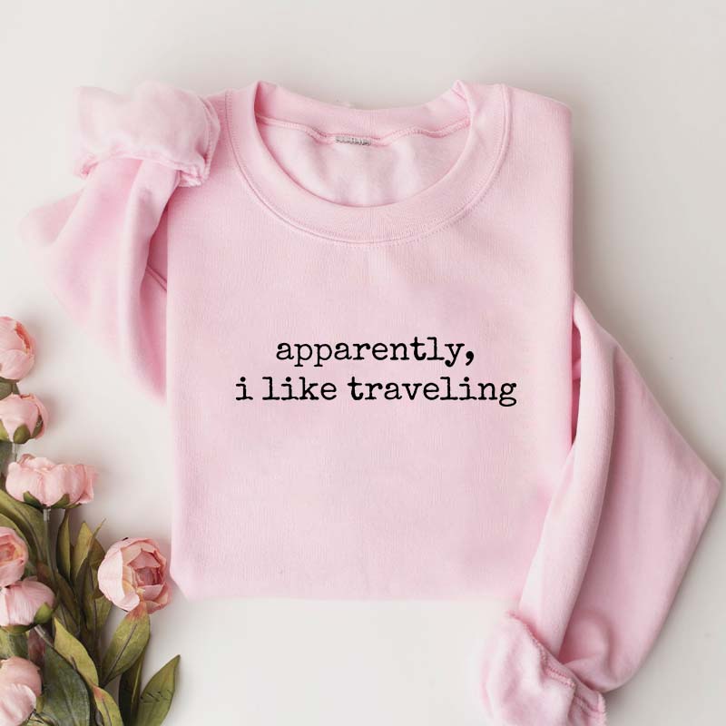 Apparently I Like Traveling Sweatshirt