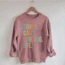 Sorry Cant Quilting Bye Sweatshirt