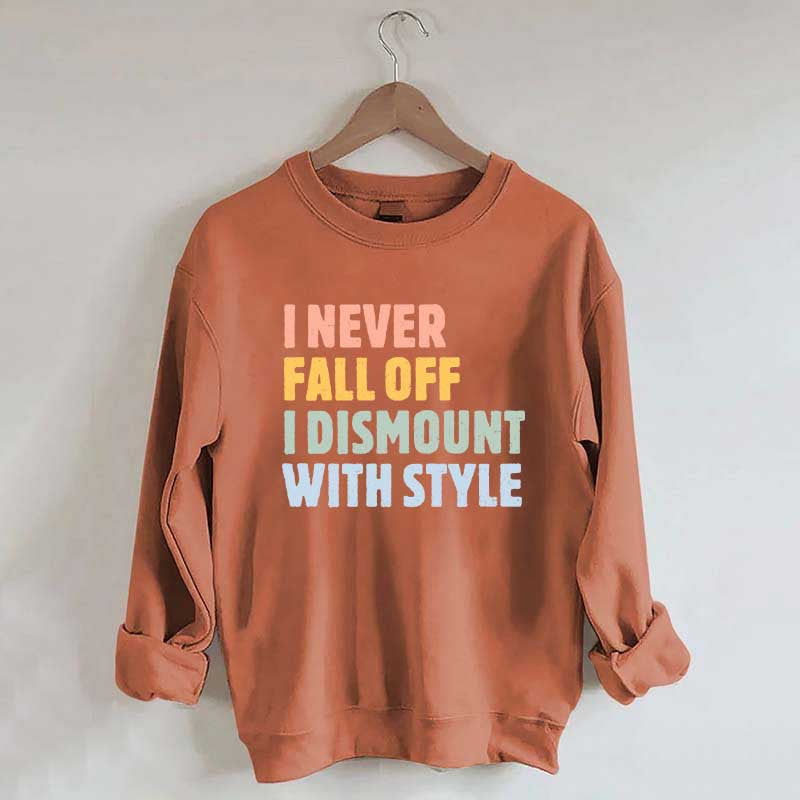 Horse I Never Fall Off I Dismount With Style Sweatshirt
