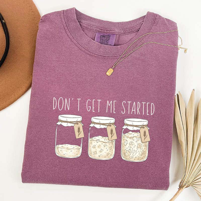 Don't Get Me Started T-Shirt