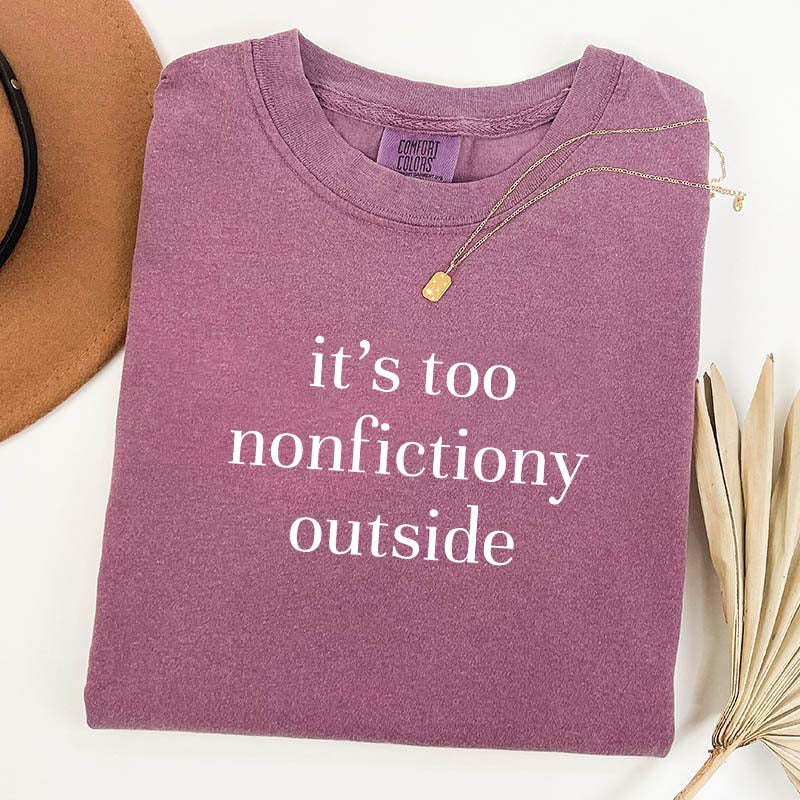 It's Too Nonfictiony Outside Fiction Reader T-Shirt