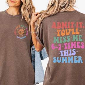 Admit It You'll Miss Me 6 7 Times This Summer T-Shirt