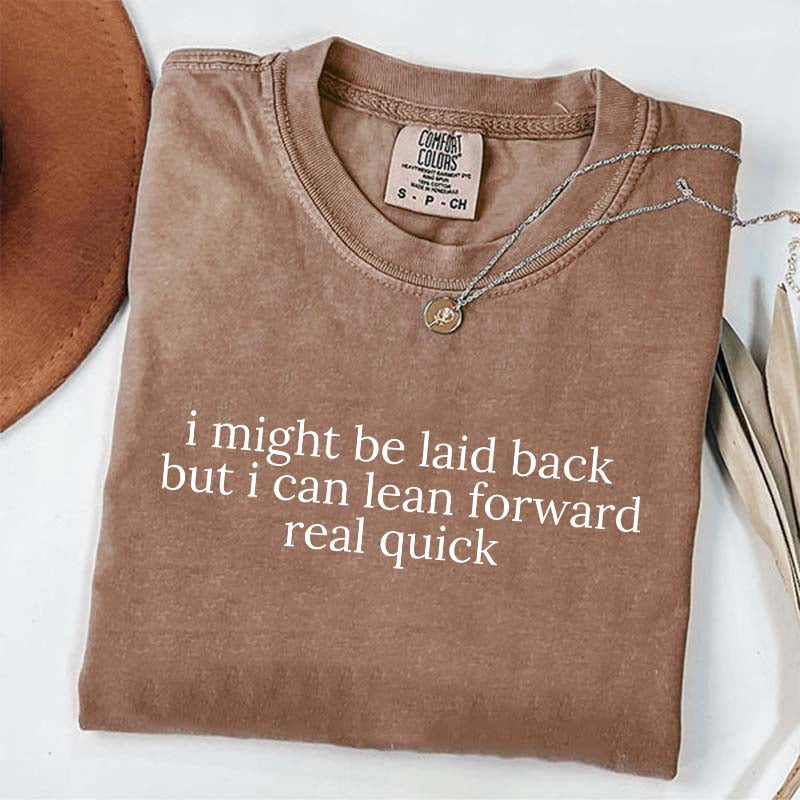 Might Be Laid Back But I Can Lean Forward Real Quick T-Shirt
