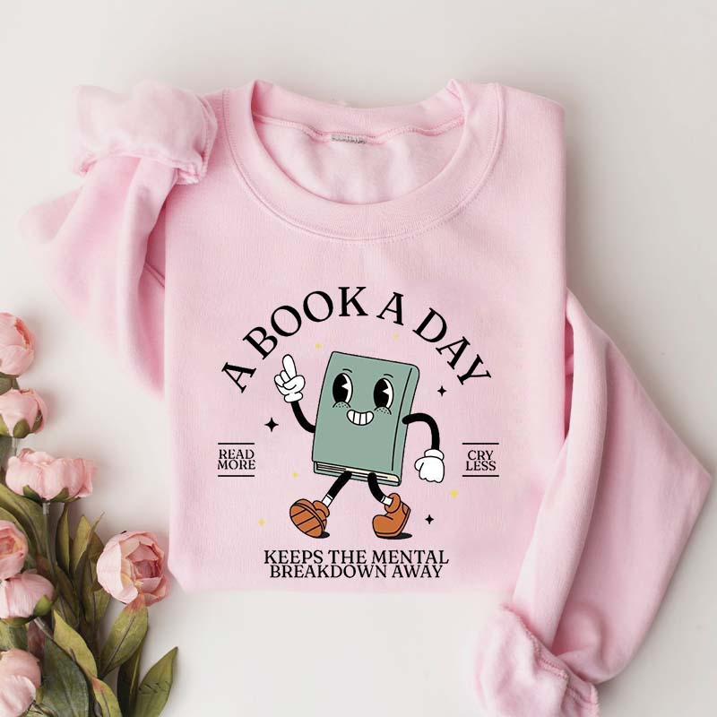 A Book A Day Keeps Mental Breakdown Away Sweatshirt