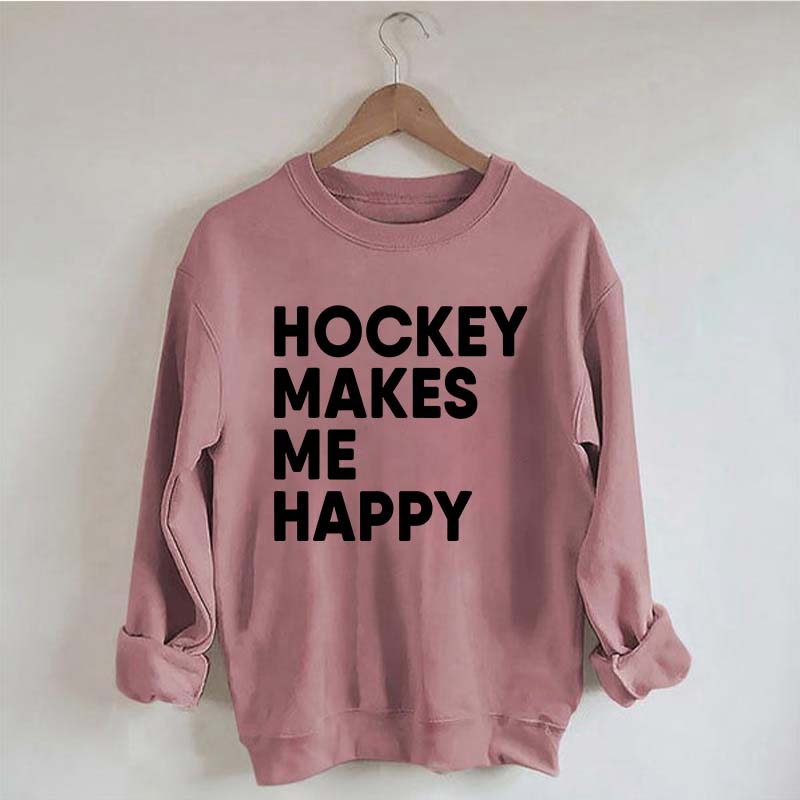 Hockey Makes Me Happy Funny Sweatshirt