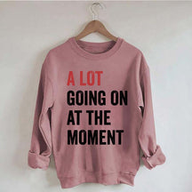 A Lot Going On At The Moment Sweatshirt