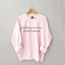 Minding My Own Small Business Cute Sweatshirt