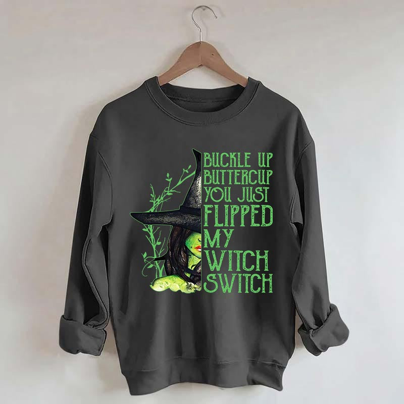 Buckle Up Buttercup You Just Flipped My Witch Switch Sweatshirt