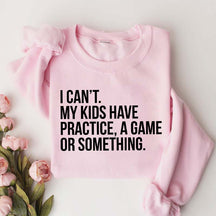 Funny I Can't My Kids Have Practice Sweatshirt