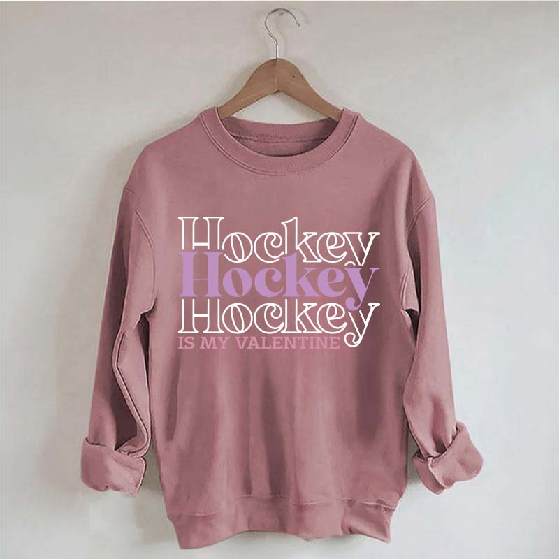 Hockey is my valentine Sweatshirt
