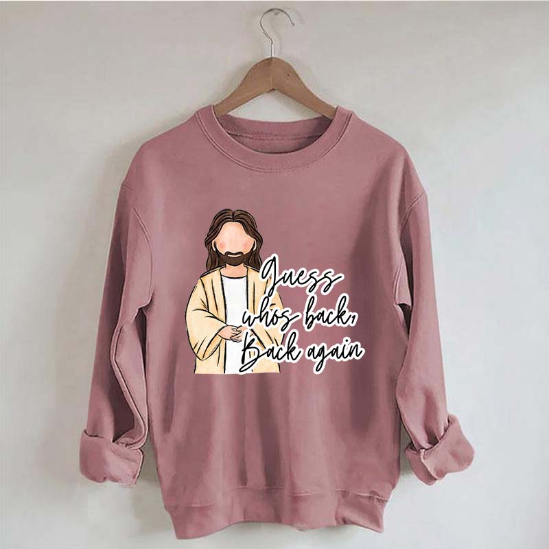 Guess Who's Back  Easter Religious Sweatshirt