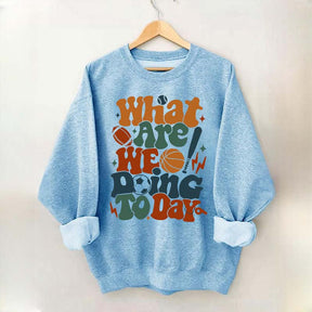 What Are We Doing Today PE Teacher Sweatshirt
