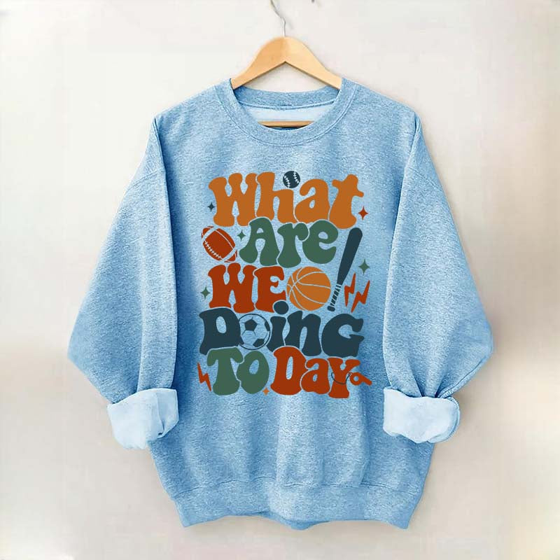 What Are We Doing Today PE Teacher Sweatshirt
