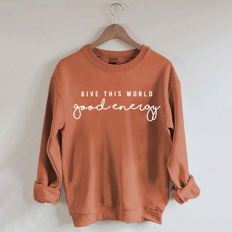 Give This World Good Energy Sweatshirt