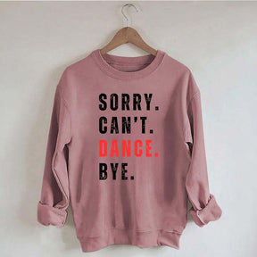 Sorry Can't Dance Bye Sweatshirt