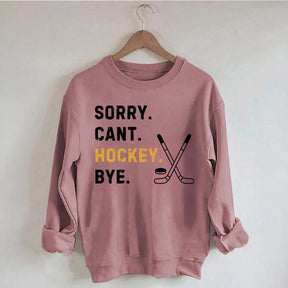 Sorry Can't Hockey Bye Busy Funny Sweatshirt