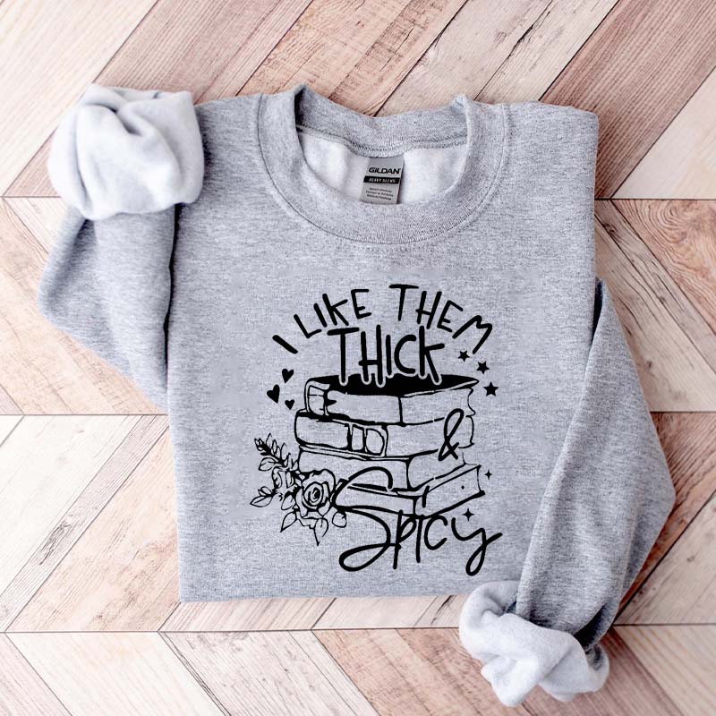 I Like Them Thick and Spicy Reader Sweatshirt
