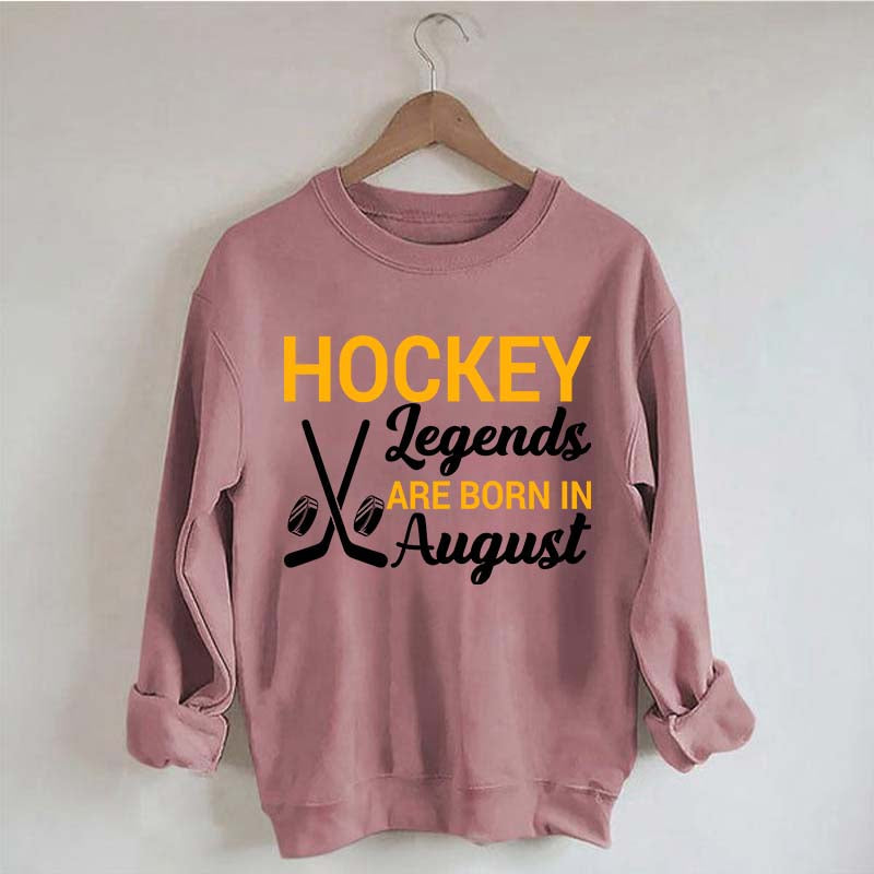 Hockey Legends Are Born In August Sweatshirt