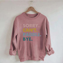 Sorry Can't Paddle Bye Sweatshirt