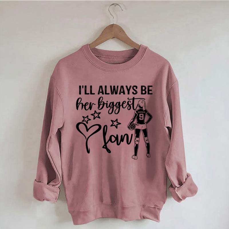 Custom I'll Always Be Her Biggest Fan Volleyball Girl Sweatshirt