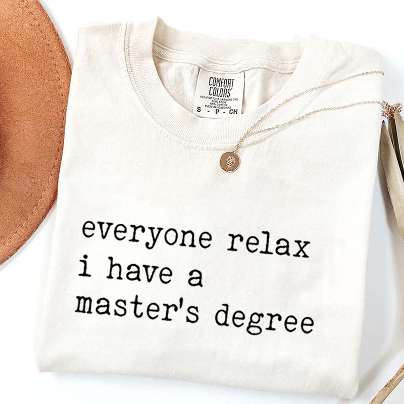 Everyone Relax I Have A Master's Degree Graduation T-Shirt