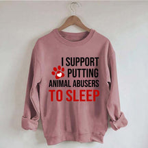 I Support Putting Animal Abusers To Sleep Sweatshirt