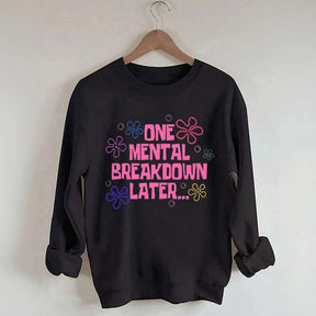 One Mental Breakdown Later Sweatshirt