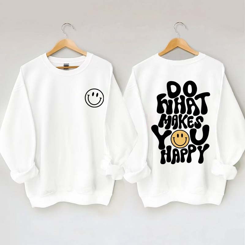 Do What Makes You Happy Inspirational Sweatshirt
